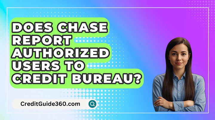Does Chase Report Authorized Users to Credit Bureau? - CreditGuide360.com
