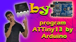 how to program ATTiny13 with Arduino IDE
