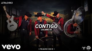 (LETRA) Contigo - Calibre 50 [Official Lyric Video]