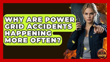 Why Are Power Grid Accidents Happening More Often? - Man vs. Disaster
