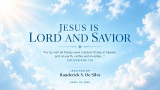 Jesus Is Lord and Savior | Colossians 1:16 | Lead Pastor Rauderick S. De Silva | April 19, 2026