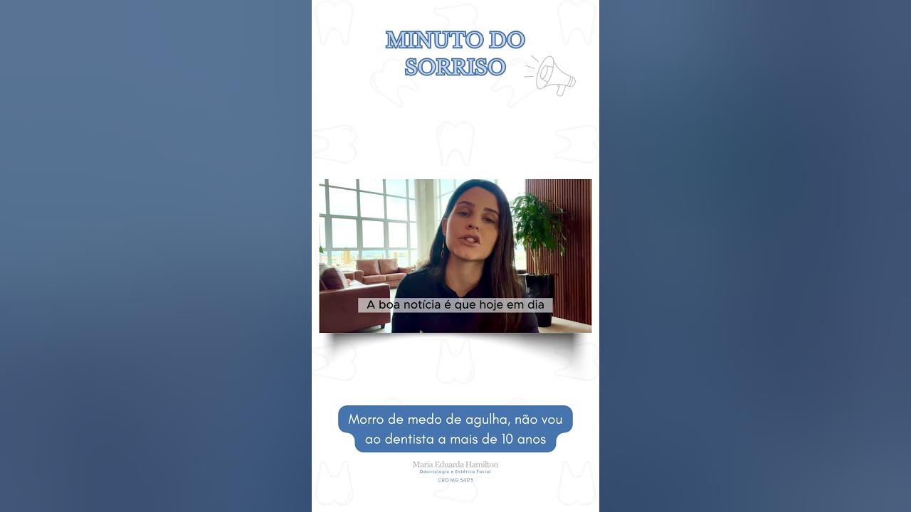 Morro de medo de agulha, não vou ao dentista a mais de 10 anos