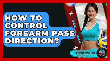 How To Control Forearm Pass Direction? - The Volleyball Hub