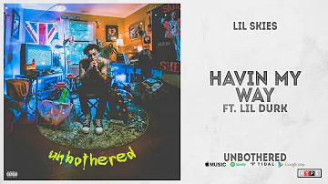 Lil Skies - "Havin My Way" Ft. Lil Durk (Unbothered)