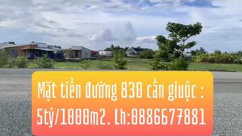 Bán đất mặt tiền đường 830 thuận thành cần giuộc Long an. Giá: 5tỷ/1000. Lh:0886677881