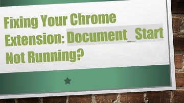 Fixing Your Chrome Extension: Document_Start Not Running?