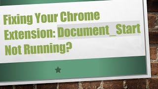 Fixing Your Chrome Extension: Document_Start Not Running?
