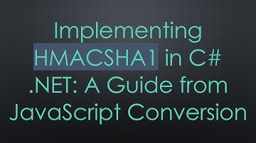Implementing HMACSHA1 in C#  .NET: A Guide from JavaScript Conversion