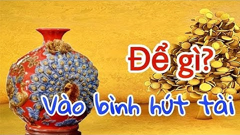 PHONG THỦY 24 |  BÌNH HÚT TÀI LỘC - TIỀN VÀO NHƯ NƯỚC