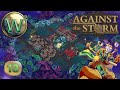 Against the storm  10 release  coral forest  lets play  episode 18