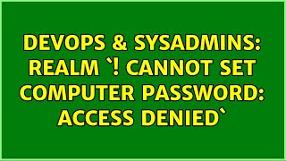 DevOps & SysAdmins: realm `! Cannot set computer password: Access denied`