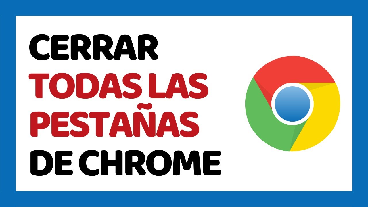 Gladys salida Curiosidad Cómo Cerrar Todas las Pestañas de Google Chrome 2022 - YouTube