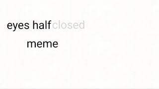 Eyes half closed meme | FlipAClip
