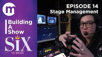 Building A Show  |  SIX  |  Episode 14. Stage Management