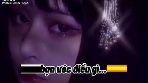 Nếu bạn có 1 điều ước bạn sẽ ước gì ？