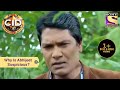 Your Favourite Character | Why Is Abhijeet Suspicious? | CID (सीआईडी) | Full Episode