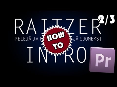 How To: Kuinka Tein RaitzeR Intron - Premiere Pro Osa 2/3