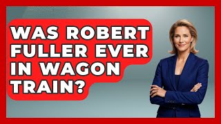 Was Robert Fuller Ever In Wagon Train? - I'm a 60s Baby