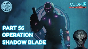 Operation Shadow Blade - Episode 56 - #xcom2 - Modded