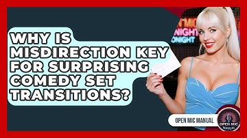 Why Is Misdirection Key For Surprising Comedy Set Transitions? - Open Mic Manual