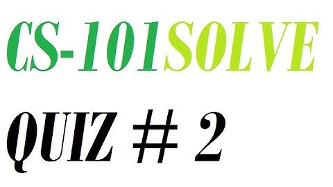 CS 101 QUIZ NO 2 #cs101 quiz 2#solution 2021
