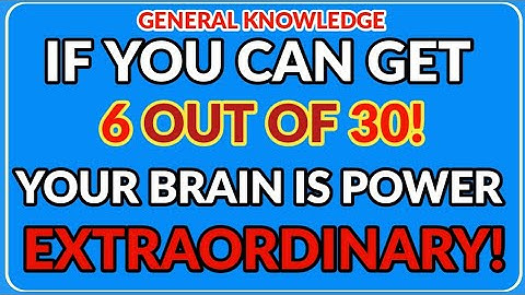 IF YOU CAN GET 6 OUT OF 30 YOUR BRAIN POWER IS EXTRAORDINARY! || 43 QUESTIONS #generalknowledge