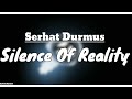 Silence Of Reality Lyrics Serhat Durmus 