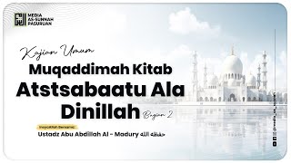 🔴[ LIVE ] 02. MUQODDIMAH KITAB ATS TSABAATU ALA DINILLAH - BAG 2 | Ustadz Abu Abdillah Al - Madury
