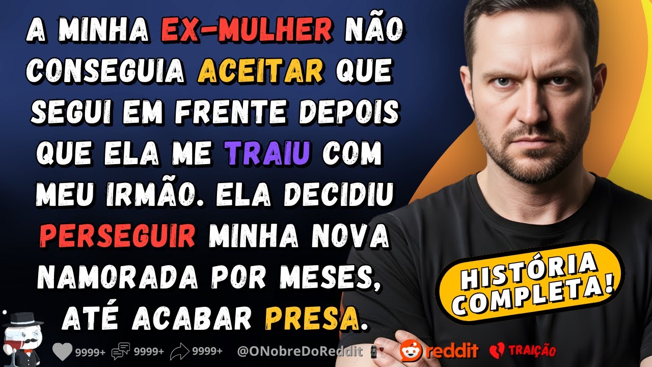 🗿🍷A história de um homem que foi traído pelo irmão e perseguido pela ex após seguir em frente.