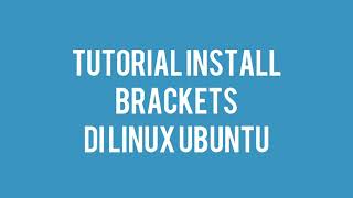 Tutorial Install Brackets di Linux Ubuntu