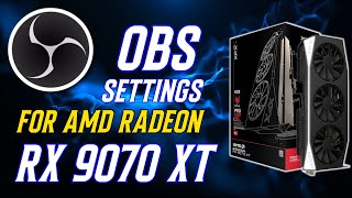 OBS Studio Settings for Streaming & Recording | AMD Radeon RX 9070 XT