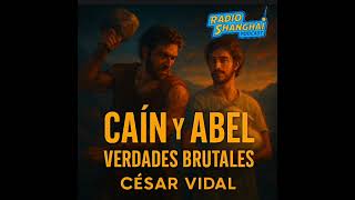 César Vidal Caín Y Abel Verdades Brutales Radio Shanghai