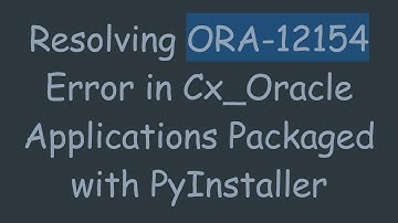 Resolving ORA-12154 Error in Cx_Oracle Applications Packaged with PyInstaller
