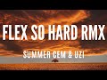 SUMMER CEM & UZI - FLEX SO HARD RMX (sözleri)