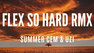SUMMER CEM &amp; UZI - FLEX SO HARD RMX (sözleri)