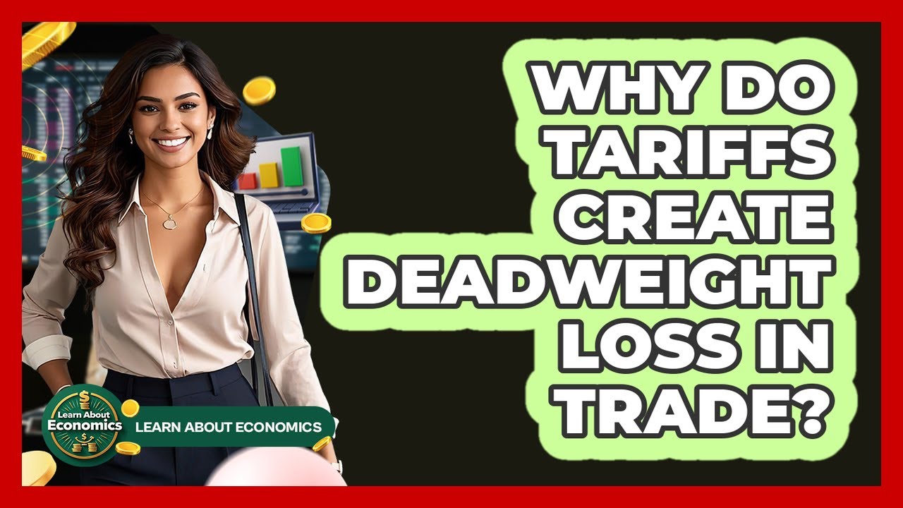 Why Do Tariffs Create Deadweight Loss In Trade? - Learn About Economics