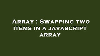 Array : Swapping two items in a javascript array