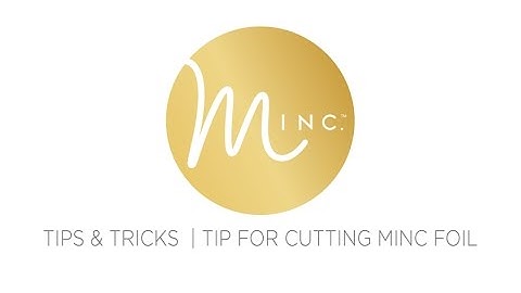 TIPS FOR CUTTING MINC FOIL