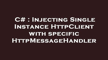 C# : Injecting Single Instance HttpClient with specific HttpMessageHandler