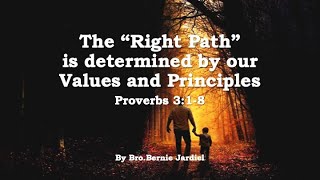 The “Right Path” is determined by ourValues and Principles  - Proverbs 3:1-8 NIV