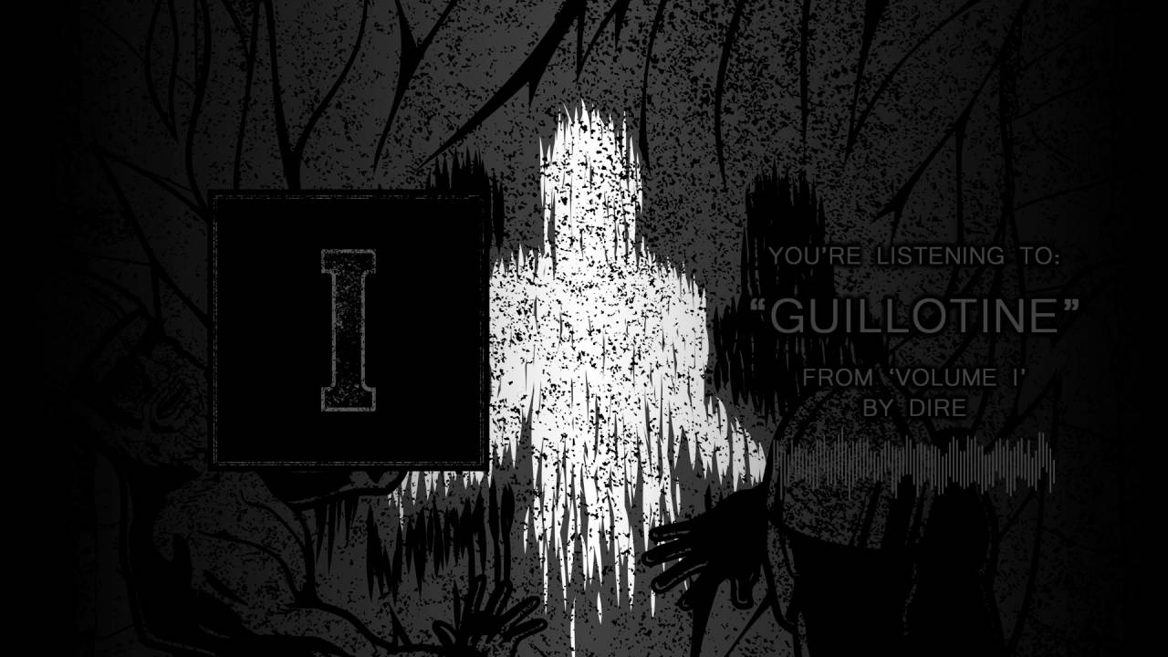 Watch DIRE 'Volume I' - "Guillotine" on YouTube Watch DIRE 'Volume I' - "Guillotine" on YouTube