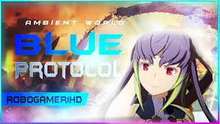 Blue Protocol - The Ambient World + Timelapse