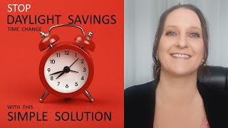 STOP DAYLIGHT SAVINGS TIME CHANGE with this SIMPLE SOLUTION