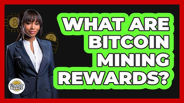What Are Bitcoin Mining Rewards?