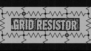 Introducing "Grid Resistor"