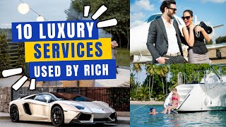 10 Luxury Services Used By Rich People