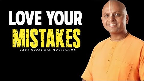 Without Them, You’d Never Grow | Gaur Gopal Das – Love Your Mistakes