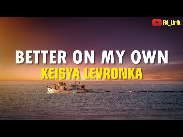 BETTER ON MY OWN-KEISYA LEVRONKA | LIRIK class=