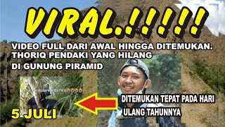 full video thoriq pendaki yang hilang di gunung piramid dari awal hingga ditemukan
