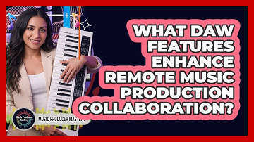 What DAW Features Enhance Remote Music Production Collaboration?